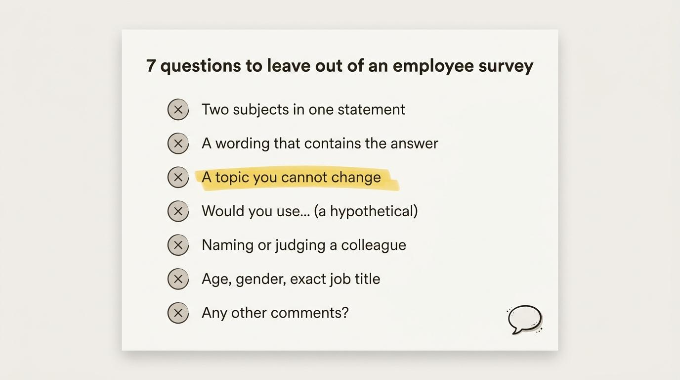 Seven kinds of question to leave out of an employee survey, from the statement covering two subjects to the final "Any other comments?"